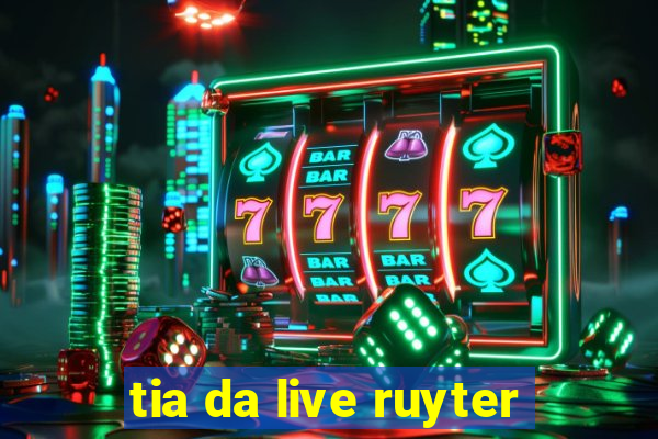 tia da live ruyter